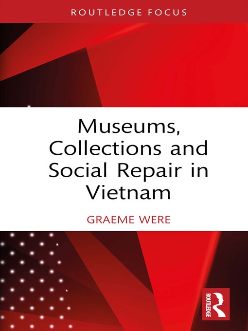 Title details for Museums, Collections and Social Repair in Vietnam by Graeme Were - Available
